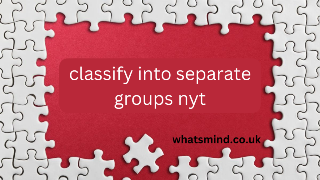 classify into separate groups nyt