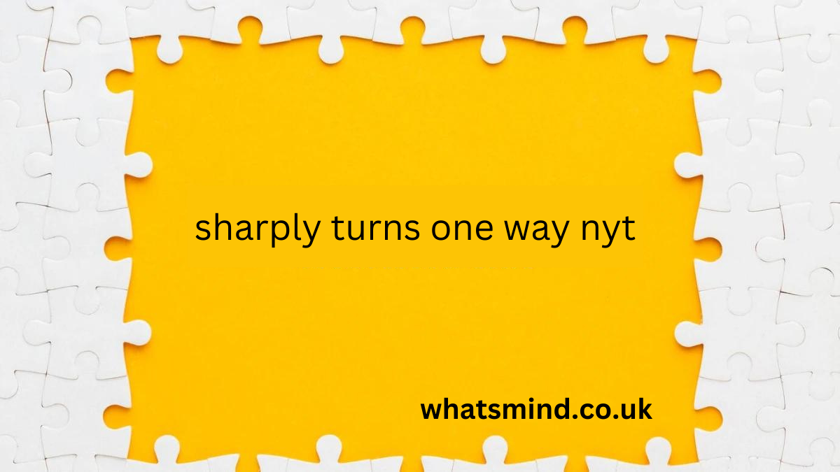 sharply turns one way nyt