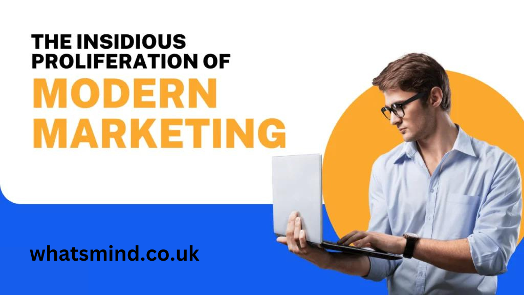 the insidious proliferation of modern marketing