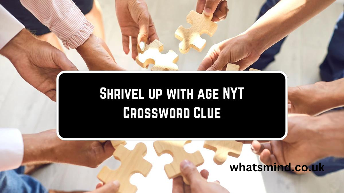 shrivel up with age nyt crossword