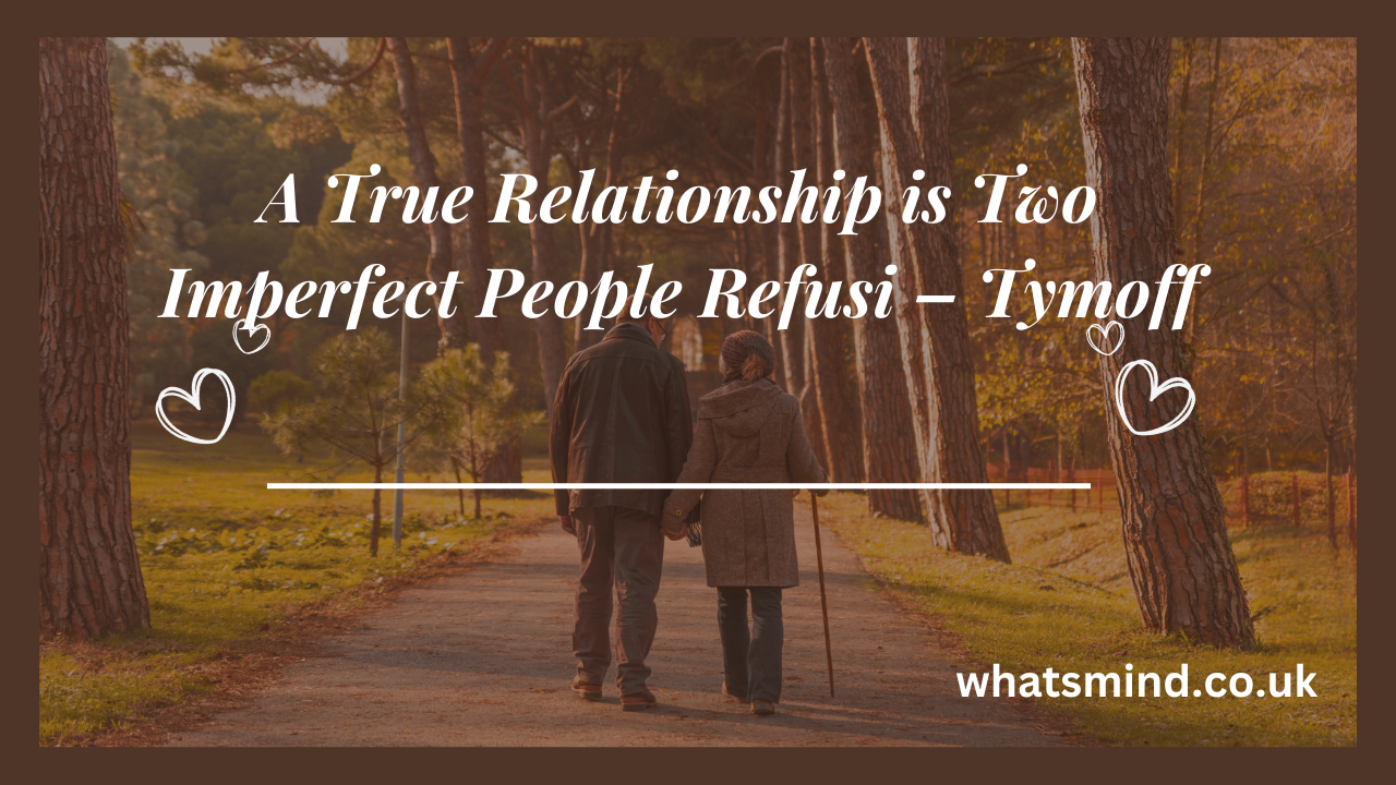 a true relationship is two imperfect people refusi - tymoff