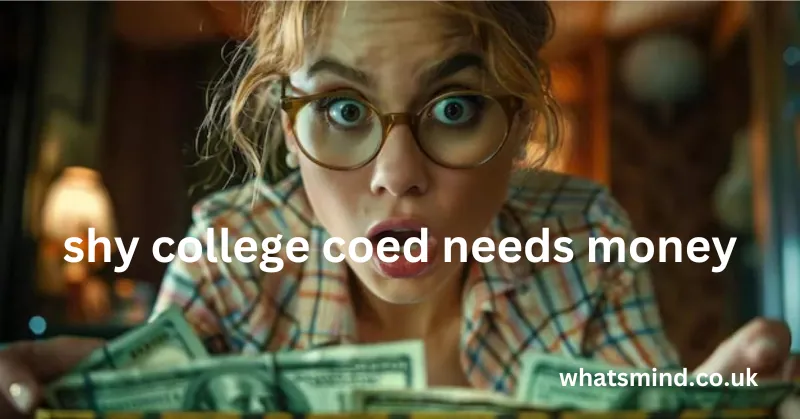 shy college coed needs money