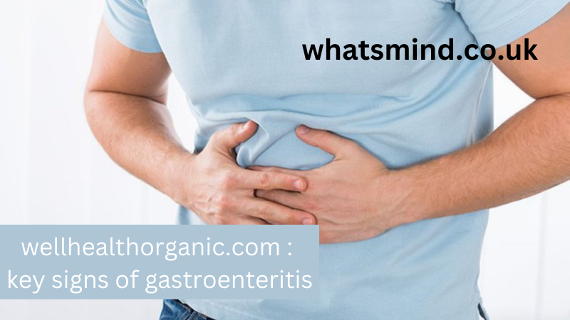 wellhealthorganic.com : key signs of gastroenteritis